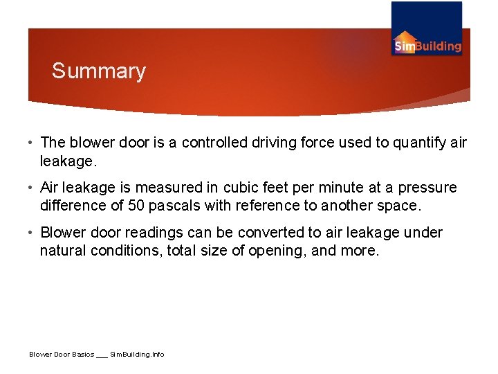 Summary • The blower door is a controlled driving force used to quantify air