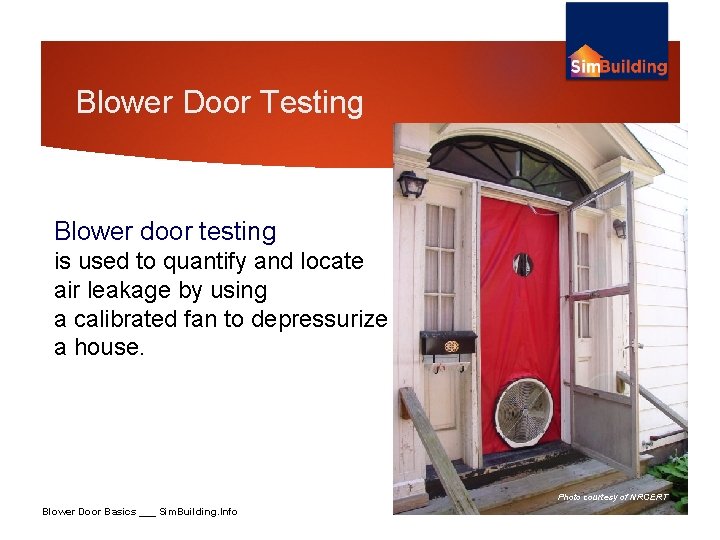 Blower Door Testing Blower door testing is used to quantify and locate air leakage