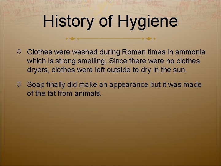 History of Hygiene Clothes were washed during Roman times in ammonia which is strong