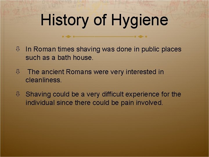 History of Hygiene In Roman times shaving was done in public places such as