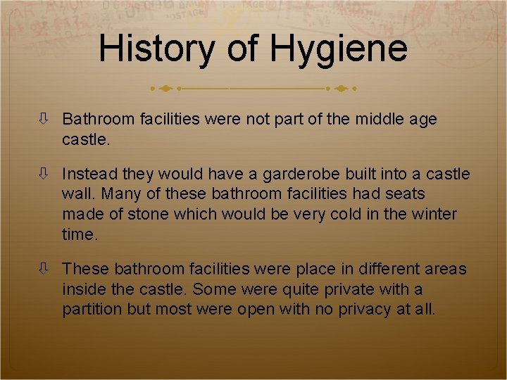 History of Hygiene Bathroom facilities were not part of the middle age castle. Instead