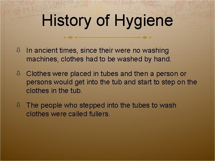 History of Hygiene In ancient times, since their were no washing machines, clothes had