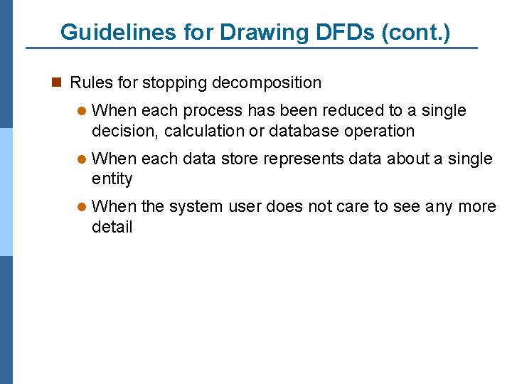 Guidelines for Drawing DFDs (cont. ) n Rules for stopping decomposition l When each