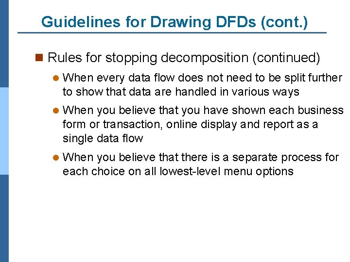 Guidelines for Drawing DFDs (cont. ) n Rules for stopping decomposition (continued) l When