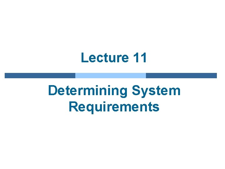 Lecture 11 Determining System Requirements 