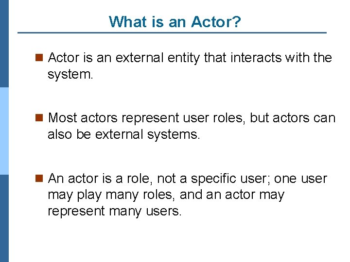 What is an Actor? n Actor is an external entity that interacts with the