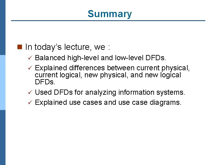 Summary n In today’s lecture, we : Balanced high-level and low-level DFDs. ü Explained