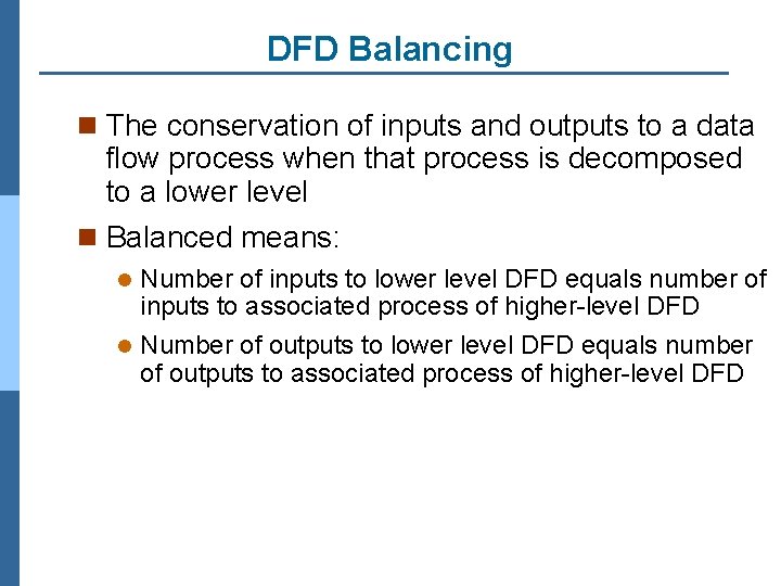 DFD Balancing n The conservation of inputs and outputs to a data flow process