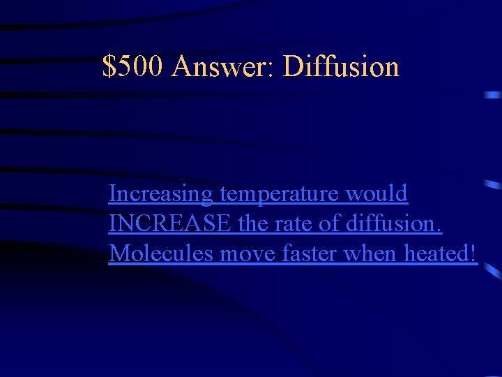 $500 Answer: Diffusion Increasing temperature would INCREASE the rate of diffusion. Molecules move faster