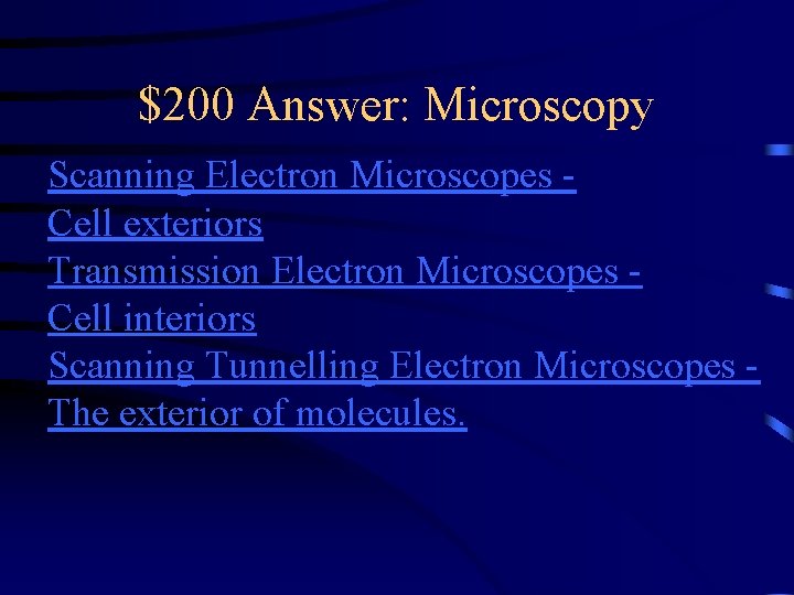 $200 Answer: Microscopy Scanning Electron Microscopes Cell exteriors Transmission Electron Microscopes Cell interiors Scanning