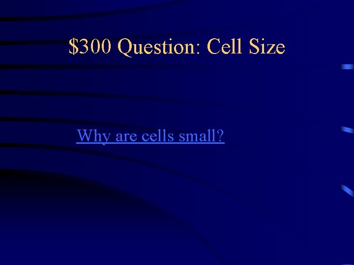 $300 Question: Cell Size Why are cells small? 