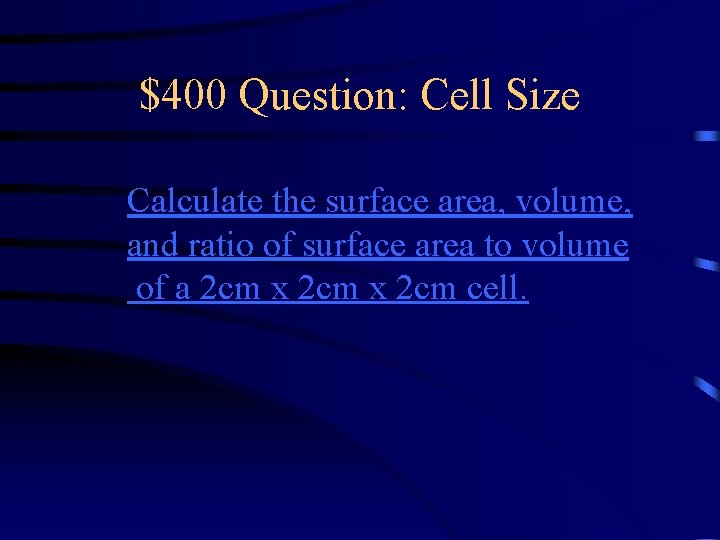 $400 Question: Cell Size Calculate the surface area, volume, and ratio of surface area