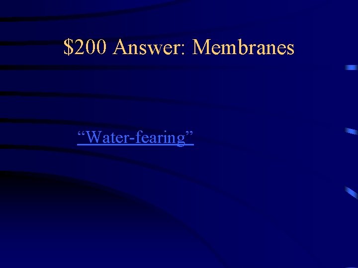$200 Answer: Membranes “Water-fearing” 