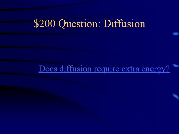 $200 Question: Diffusion Does diffusion require extra energy? 
