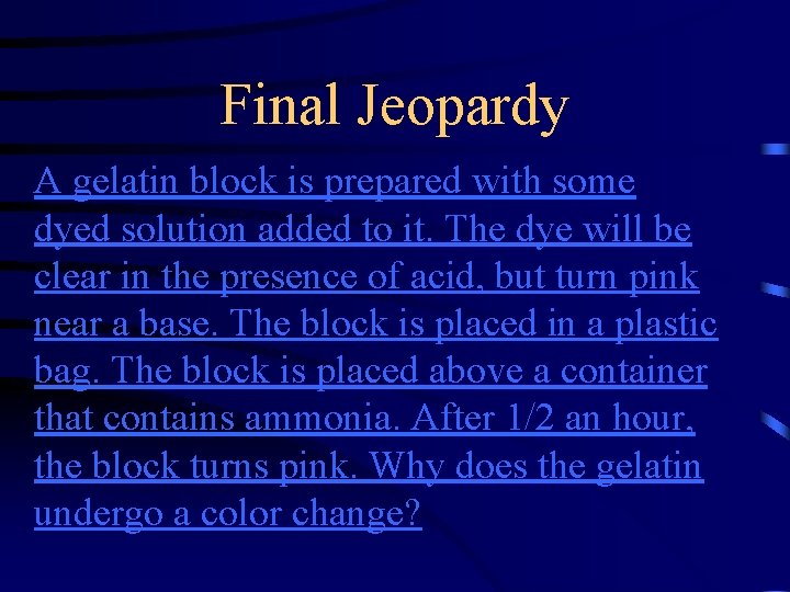 Final Jeopardy A gelatin block is prepared with some dyed solution added to it.