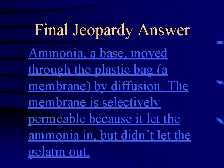 Final Jeopardy Answer Ammonia, a base, moved through the plastic bag (a membrane) by