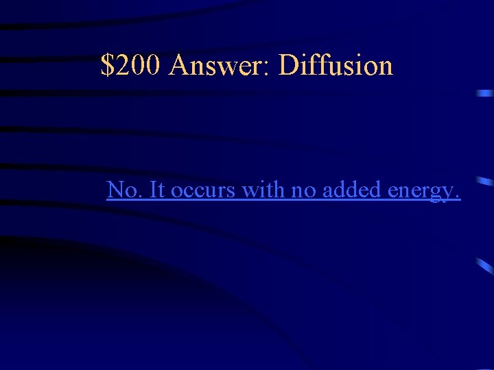 $200 Answer: Diffusion No. It occurs with no added energy. 