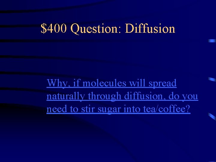 $400 Question: Diffusion Why, if molecules will spread naturally through diffusion, do you need