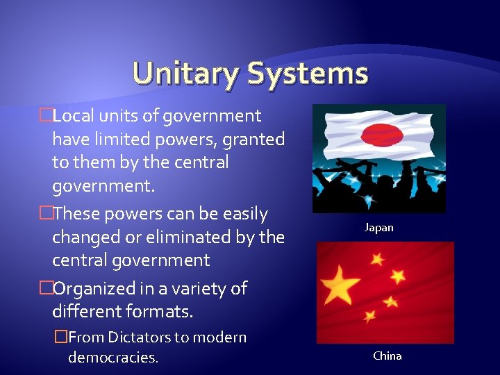 Unitary Systems �Local units of government have limited powers, granted to them by the Unitary Systems �Local units of government have limited powers, granted to them by the