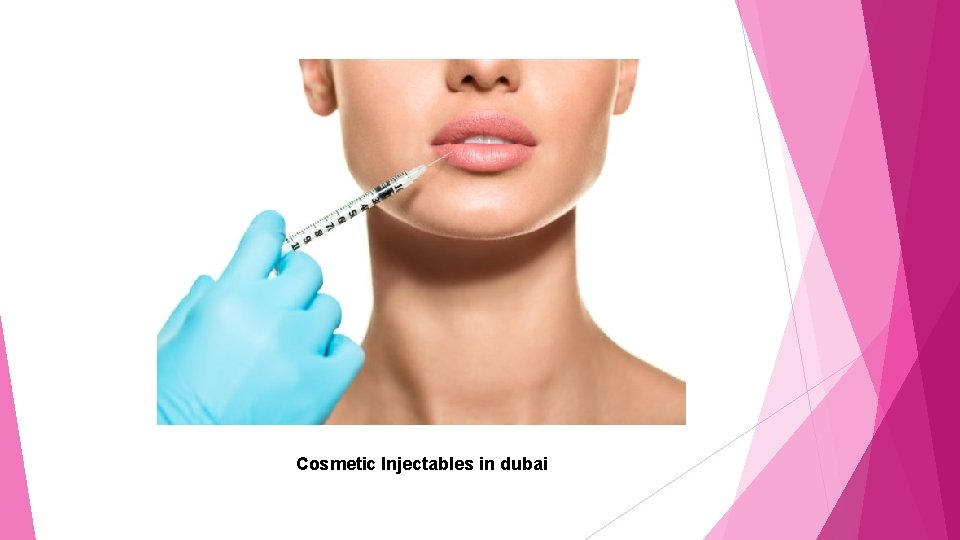 Cosmetic Injectables in dubai 