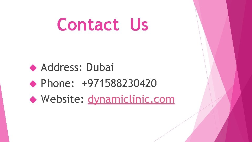 Contact Us Address: Dubai Phone: +971588230420 Website: dynamiclinic. com 