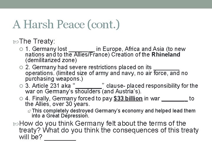 A Harsh Peace (cont. ) The Treaty: 1. Germany lost ____ in Europe, Africa