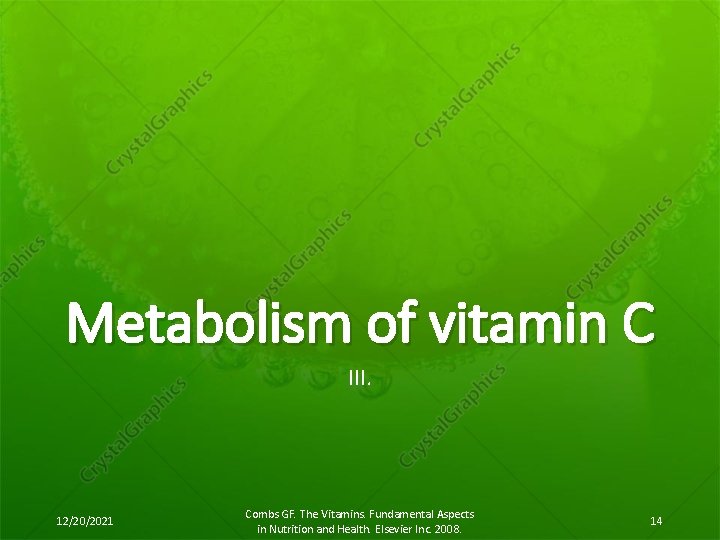 Metabolism of vitamin C III. 12/20/2021 Combs GF. The Vitamins. Fundamental Aspects in Nutrition