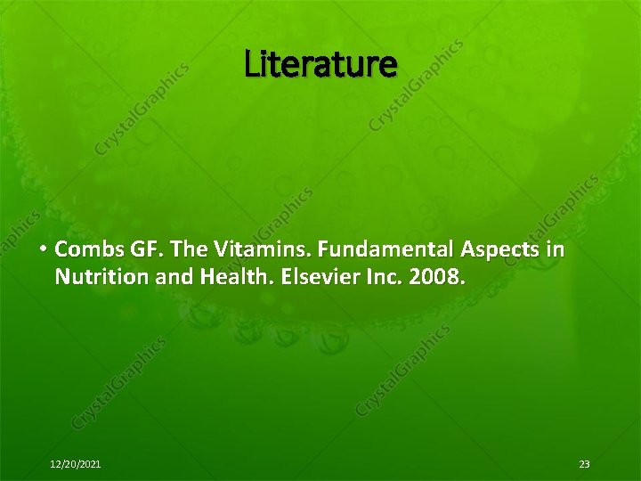 Literature • Combs GF. The Vitamins. Fundamental Aspects in Nutrition and Health. Elsevier Inc.