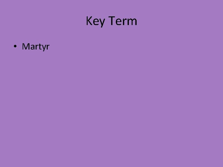Key Term • Martyr 