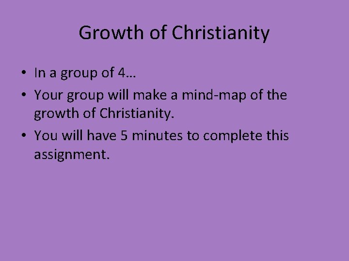 Growth of Christianity • In a group of 4… • Your group will make