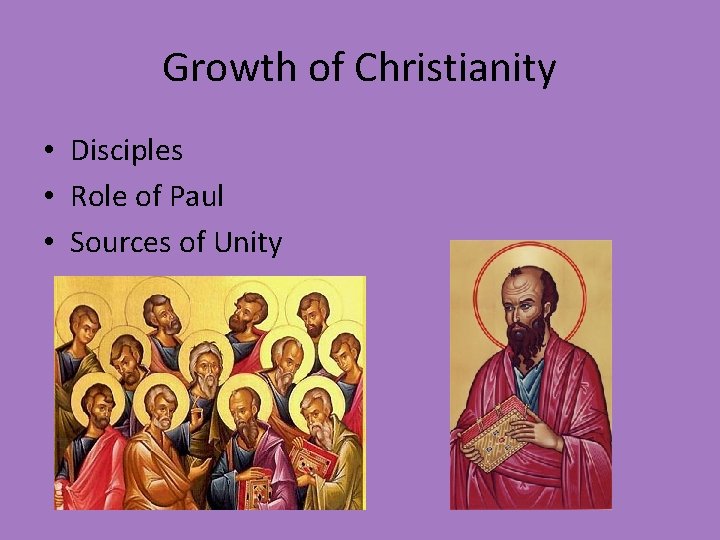 Growth of Christianity • Disciples • Role of Paul • Sources of Unity 