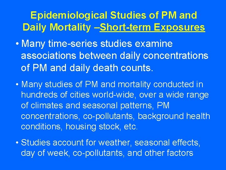 Epidemiological Studies of PM and Daily Mortality –Short-term Exposures • Many time-series studies examine