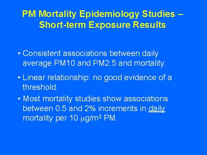 PM Mortality Epidemiology Studies – Short-term Exposure Results • Consistent associations between daily average