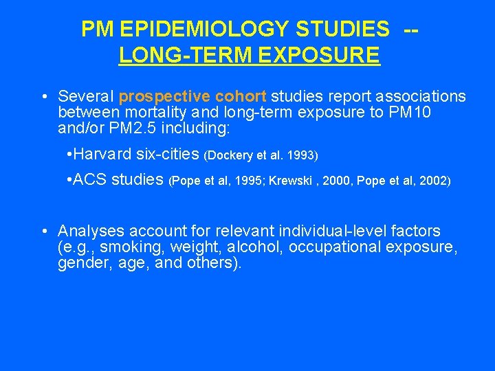 PM EPIDEMIOLOGY STUDIES -LONG-TERM EXPOSURE • Several prospective cohort studies report associations between mortality