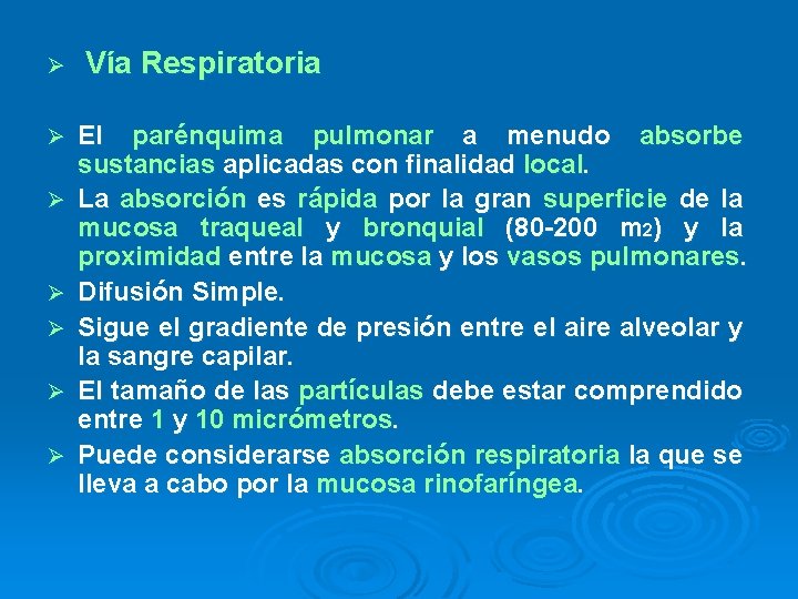Ø Ø Ø Ø Vía Respiratoria El parénquima pulmonar a menudo absorbe sustancias aplicadas