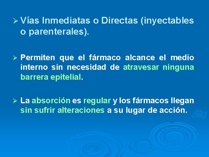 Ø Vías Inmediatas o Directas (inyectables o parenterales). Ø Permiten que el fármaco alcance