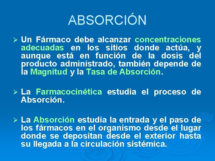 ABSORCIÓN Ø Un Fármaco debe alcanzar concentraciones adecuadas en los sitios donde actúa, y