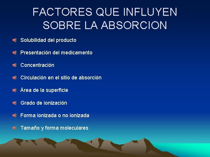 FACTORES QUE INFLUYEN SOBRE LA ABSORCION Solubilidad del producto Presentación del medicamento Concentración Circulación