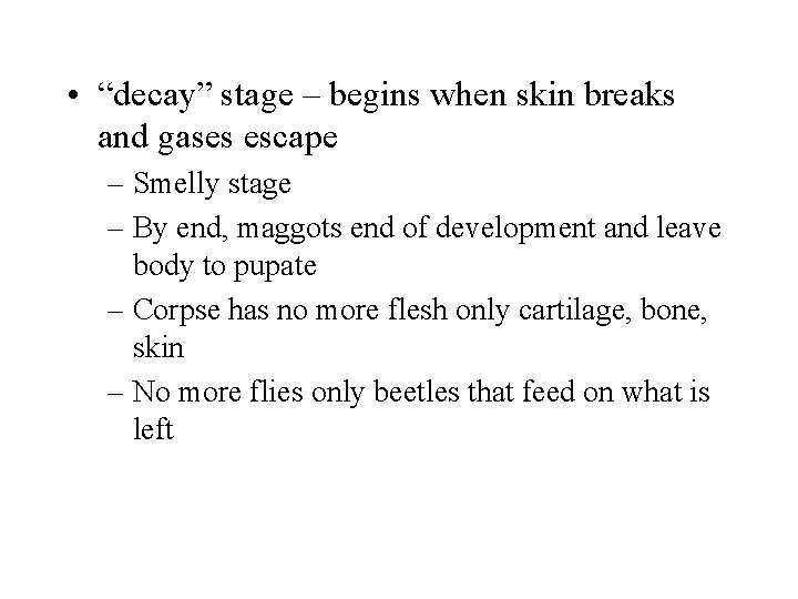  • “decay” stage – begins when skin breaks and gases escape – Smelly