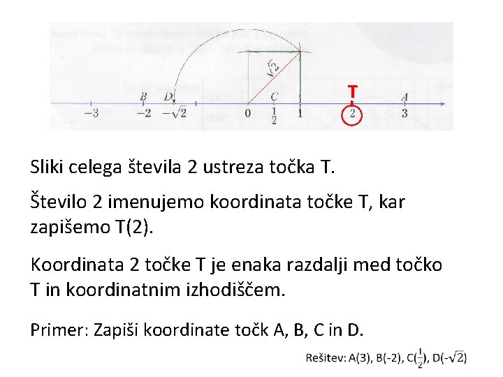 T Sliki celega števila 2 ustreza točka T. Število 2 imenujemo koordinata točke T,
