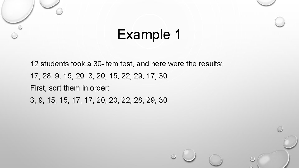 Example 1 12 students took a 30 -item test, and here were the results: