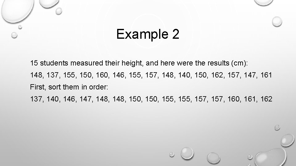 Example 2 15 students measured their height, and here were the results (cm): 148,