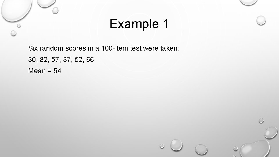 Example 1 Six random scores in a 100 -item test were taken: 30, 82,