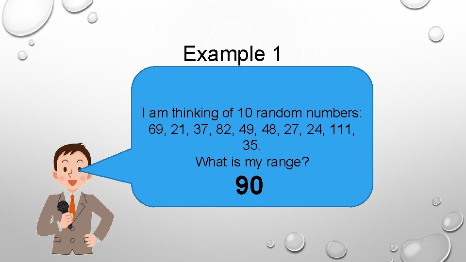 Example 1 I am thinking of 10 random numbers: 69, 21, 37, 82, 49,
