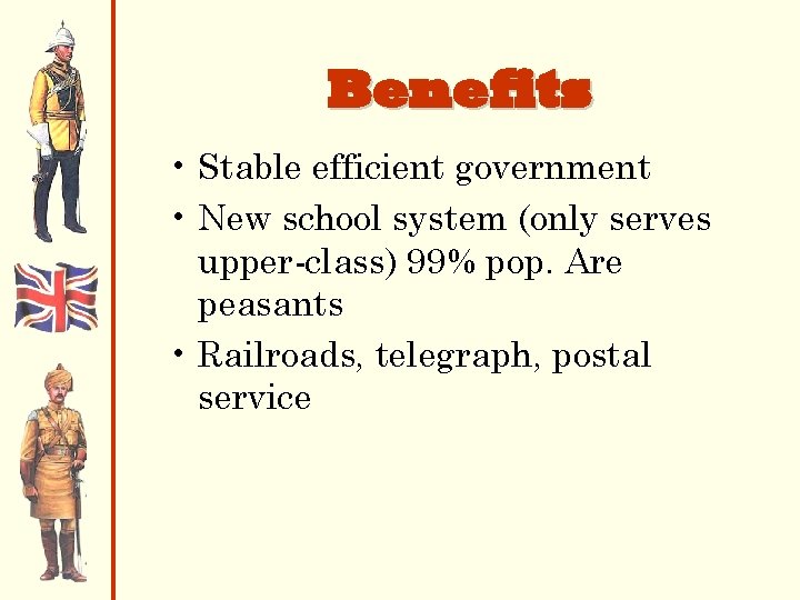 Benefits • Stable efficient government • New school system (only serves upper-class) 99% pop.
