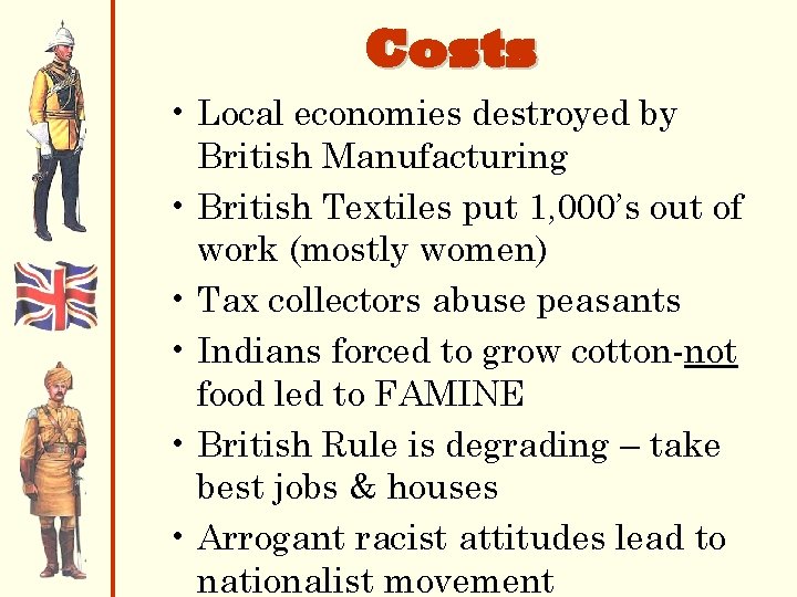 Costs • Local economies destroyed by British Manufacturing • British Textiles put 1, 000’s