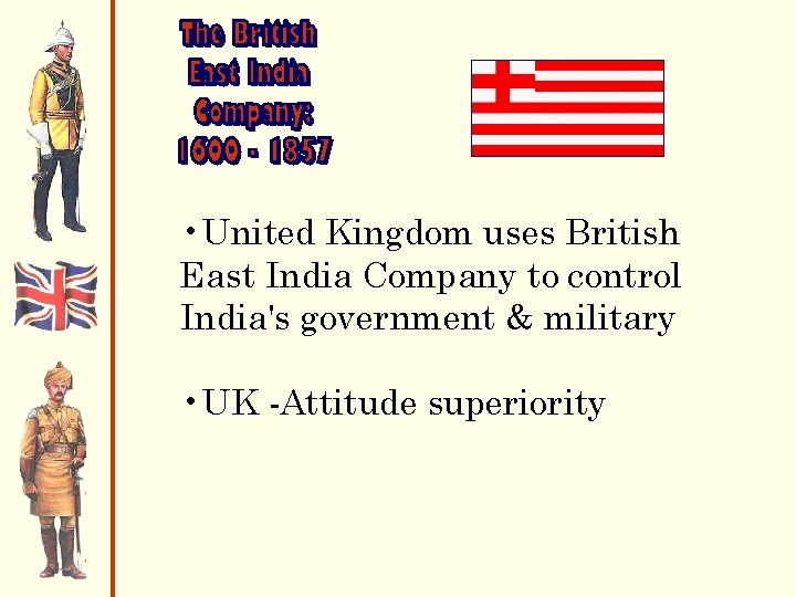  • United Kingdom uses British East India Company to control India's government &