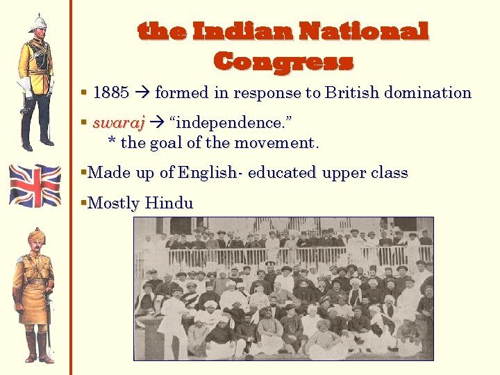 the Indian National Congress § 1885 formed in response to British domination § swaraj
