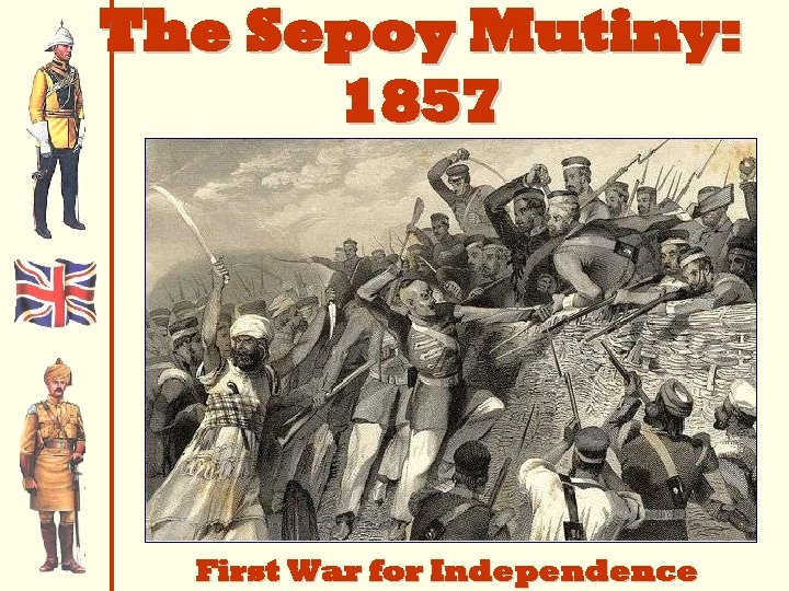 The Sepoy Mutiny: 1857 First War for Independence 