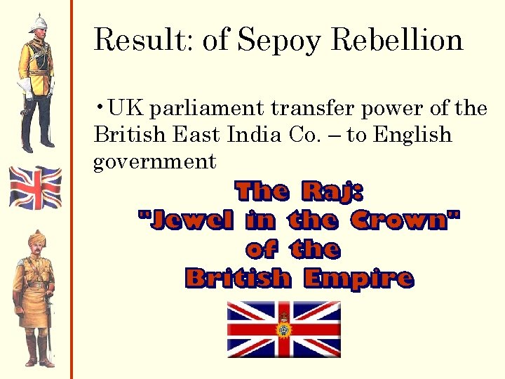 Result: of Sepoy Rebellion • UK parliament transfer power of the British East India